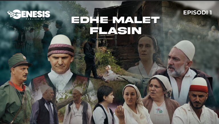 Sonte Nga Ora 20:30 Fillon Seriali Historik “Edhe Malet Flasin” nga vëllezerit Loshi